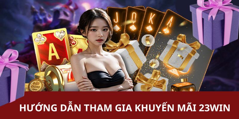 Hướng dẫn chi tiết từng bước để tham gia thành công sự kiện khuyến mãi 23WIN