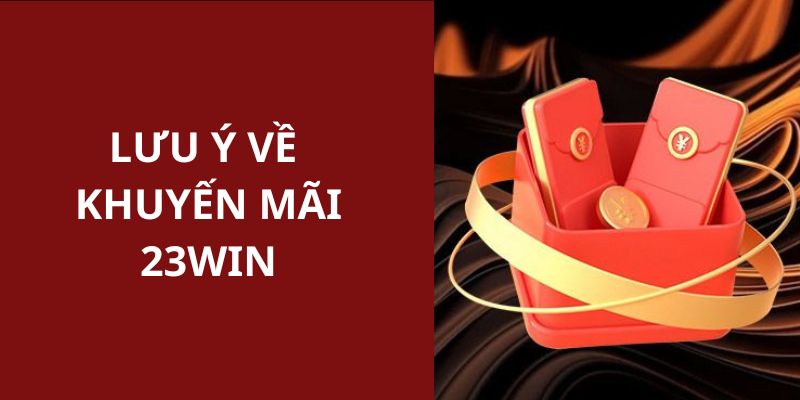 Lưu ý cho thành viên khi tham gia ưu đãi đặc biệt từ 23WIN