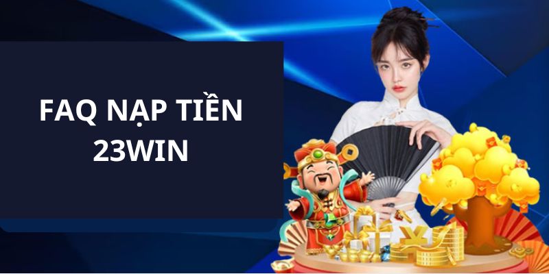 23WIN trả lời thắc mắc thành viên gặp phải khi thanh toán